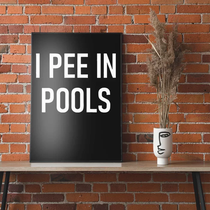 I Pee In Pools Funny Jokes Sarcastic Sayings Poster