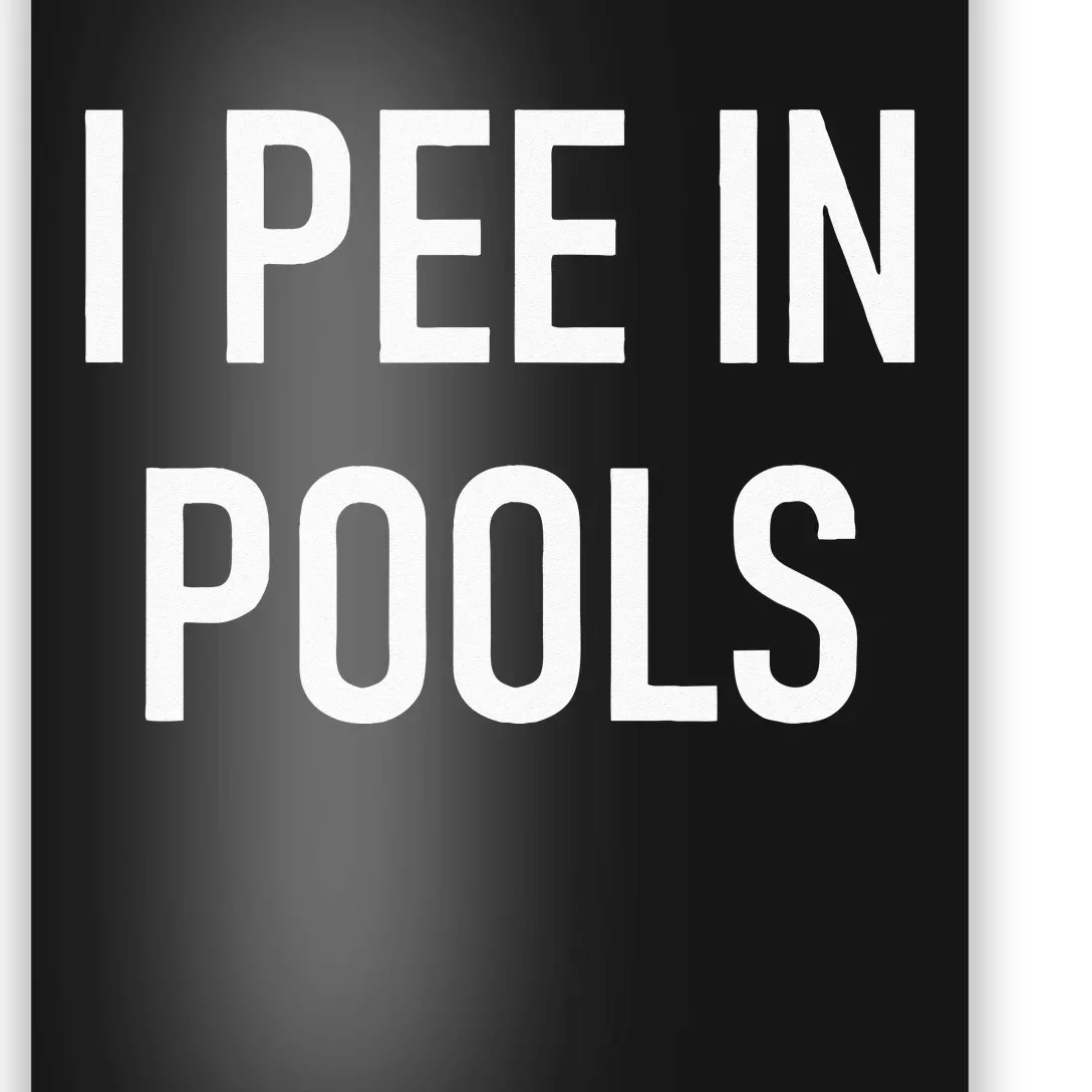 I Pee In Pools Funny Jokes Sarcastic Sayings Poster