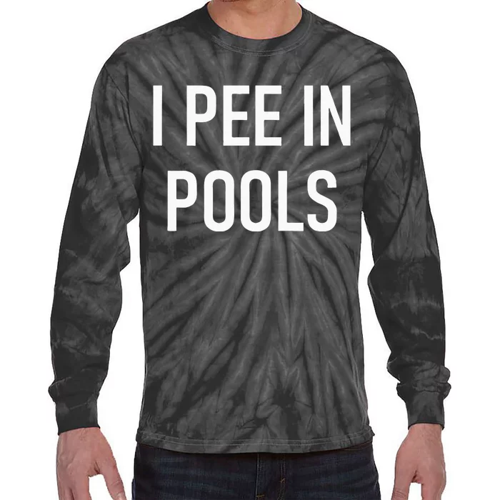 I Pee In Pools Funny Jokes Sarcastic Sayings Tie-Dye Long Sleeve Shirt