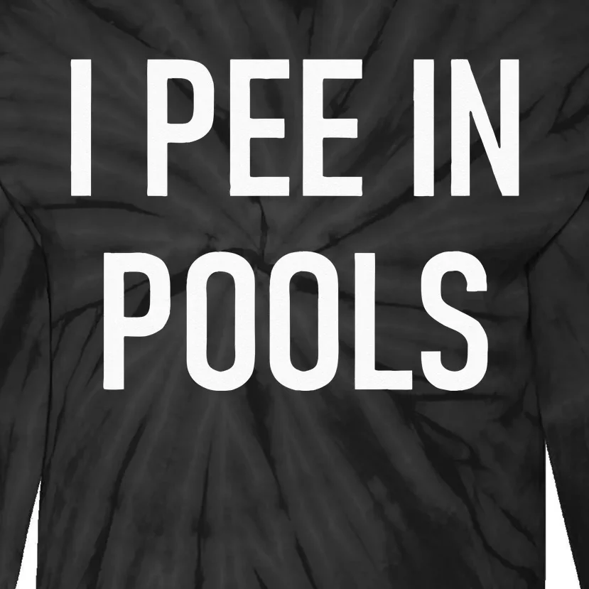 I Pee In Pools Funny Jokes Sarcastic Sayings Tie-Dye Long Sleeve Shirt