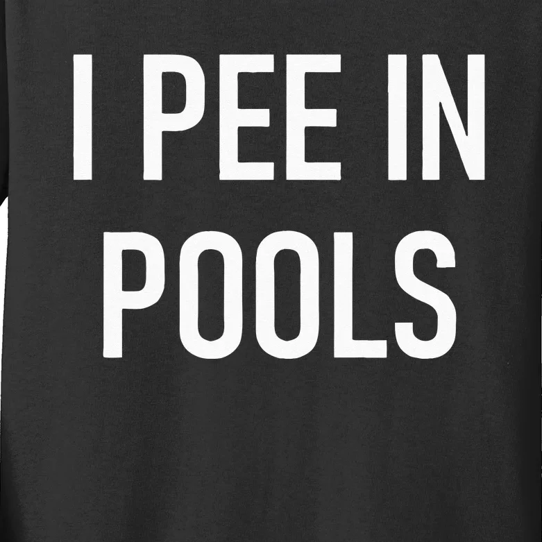 I Pee In Pools Funny Jokes Sarcastic Sayings Kids Long Sleeve Shirt