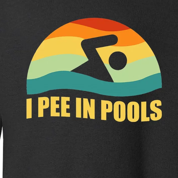 I Pee In Pools Retro Vacation Humor Swimming I Pee In Pools Toddler Sweatshirt