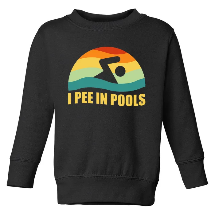 I Pee In Pools Retro Vacation Humor Swimming I Pee In Pools Toddler Sweatshirt