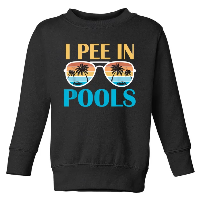 I Pee In Pools Funny Jokes Sarcastic Sayings Toddler Sweatshirt