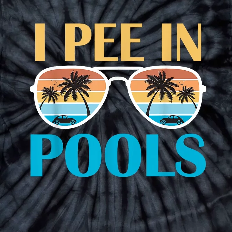 I Pee In Pools Funny Jokes Sarcastic Sayings Tie-Dye T-Shirt