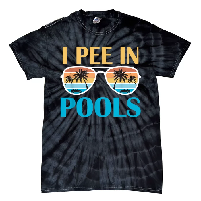 I Pee In Pools Funny Jokes Sarcastic Sayings Tie-Dye T-Shirt