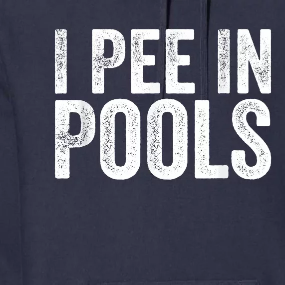 I Pee In Pools Funny Premium Hoodie