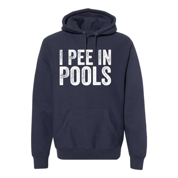 I Pee In Pools Funny Premium Hoodie