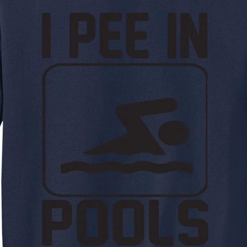 I Pee In Pools Funny I Pee In Pools Tall Sweatshirt