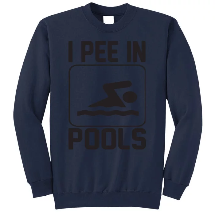 I Pee In Pools Funny I Pee In Pools Tall Sweatshirt