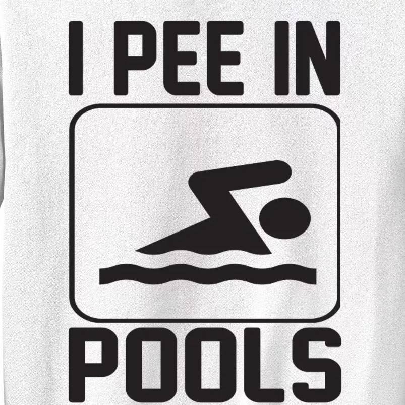 I Pee In Pools Funny I Pee In Pools Sweatshirt