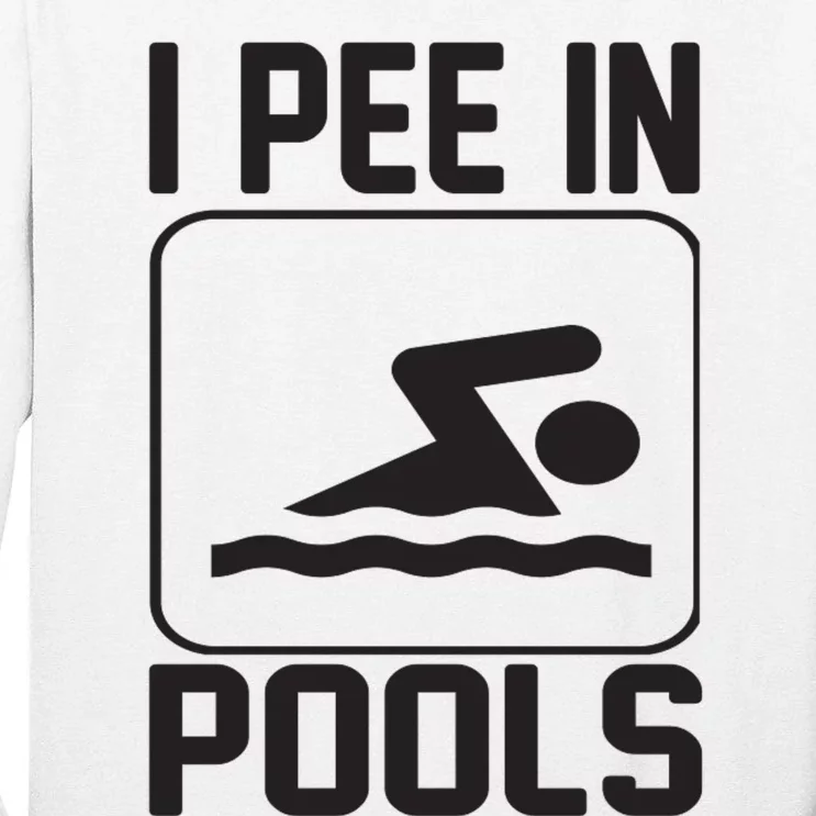 I Pee In Pools Funny I Pee In Pools Tall Long Sleeve T-Shirt