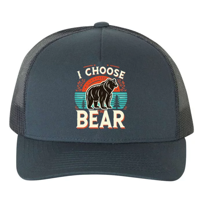 I Pick I Choose The Bear In The Woods Than A Man Yupoong Adult 5-Panel Trucker Hat