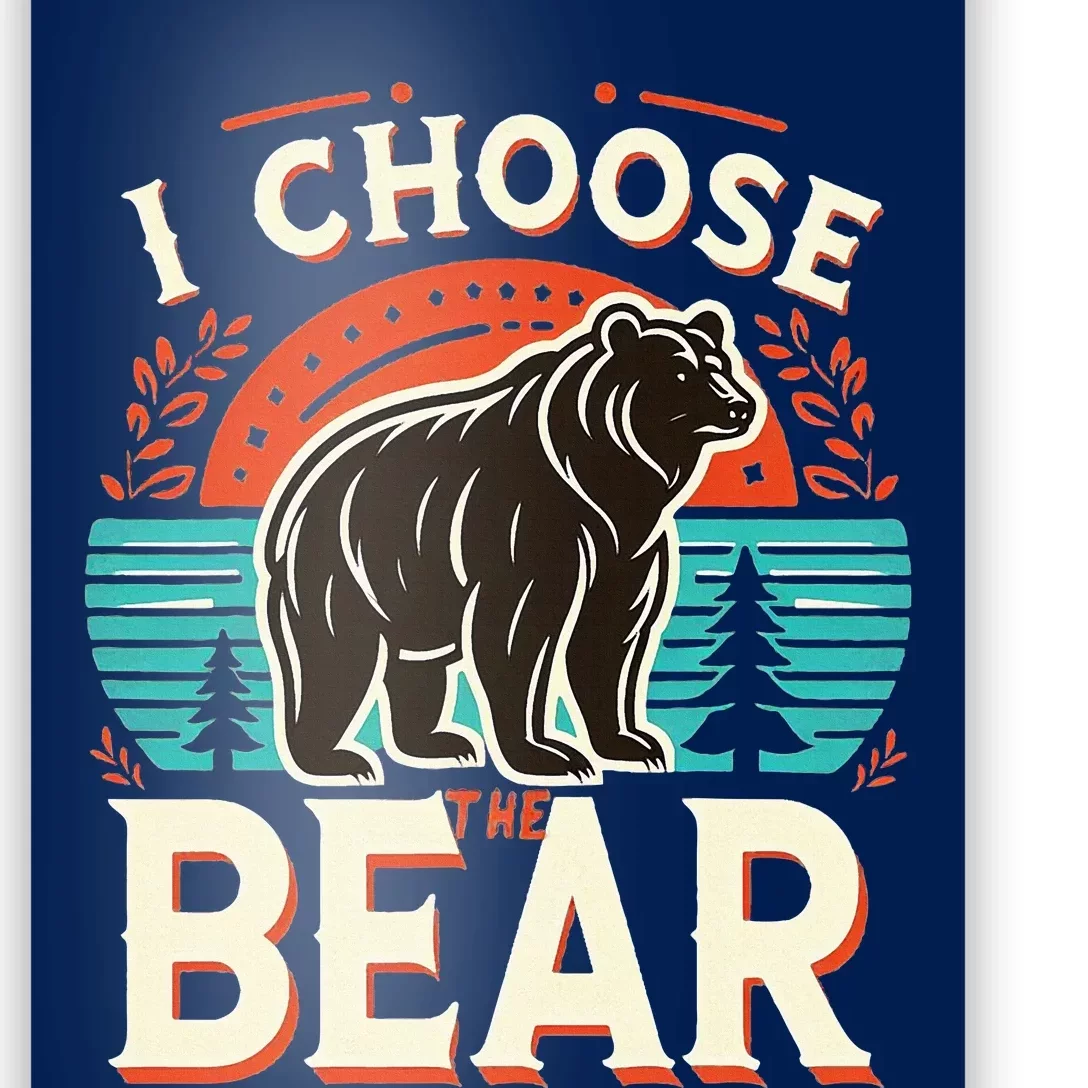 I Pick I Choose The Bear In The Woods Than A Man Poster