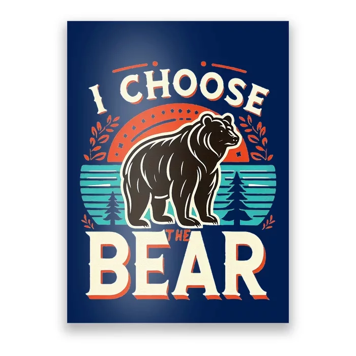 I Pick I Choose The Bear In The Woods Than A Man Poster