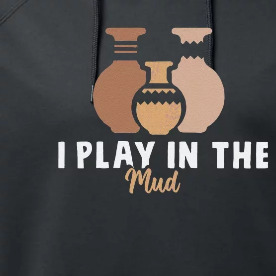 I Play In The Mud Funny Pottery Ceramic Artist Pottery Clay Performance Fleece Hoodie