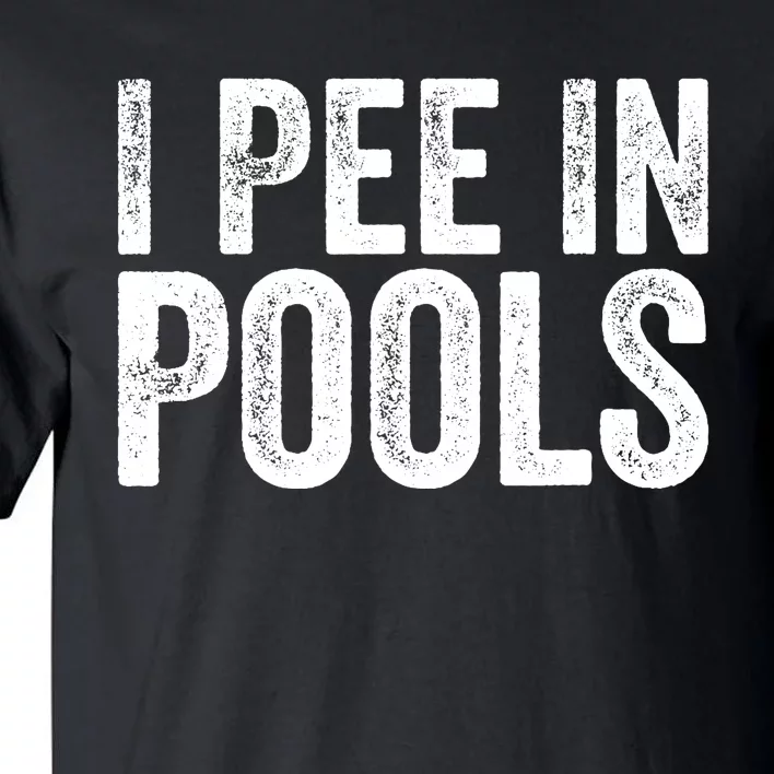 I Pee In Pools Funny Tall T-Shirt