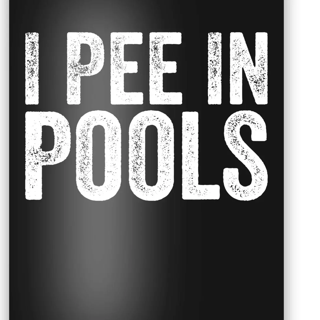 I Pee In Pools Funny Poster