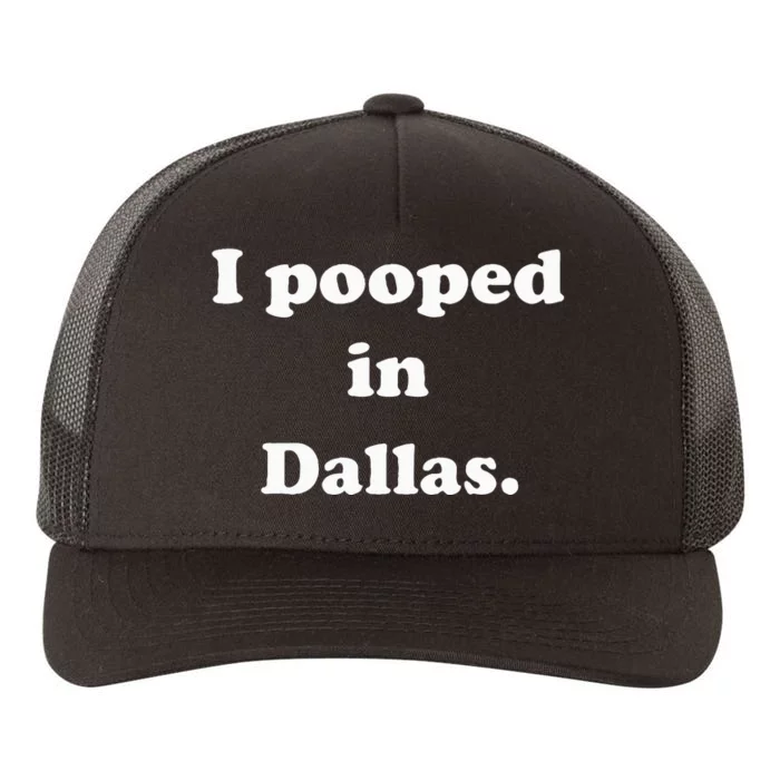 I Pooped In Dallas Texas Funny Pooping Joke Yupoong Adult 5-Panel Trucker Hat