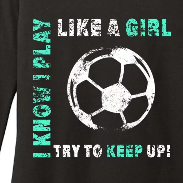 I Play Like A Girl Cool Soccer Player Girls Cool Gift Womens CVC Long Sleeve Shirt