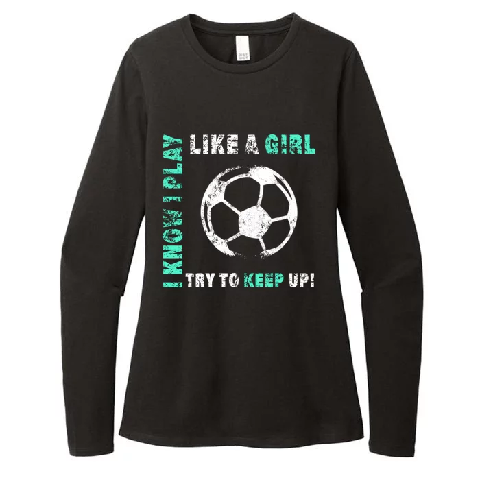 I Play Like A Girl Cool Soccer Player Girls Cool Gift Womens CVC Long Sleeve Shirt