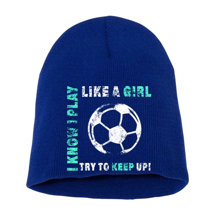 I Play Like A Girl Cool Soccer Player Girls Cool Gift Short Acrylic Beanie