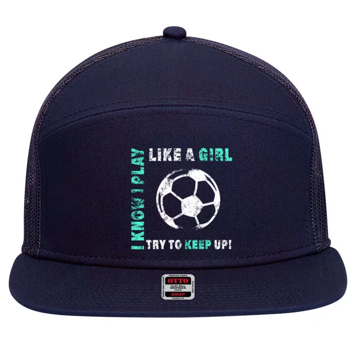 I Play Like A Girl Cool Soccer Player Girls Cool Gift 7 Panel Mesh Trucker Snapback Hat