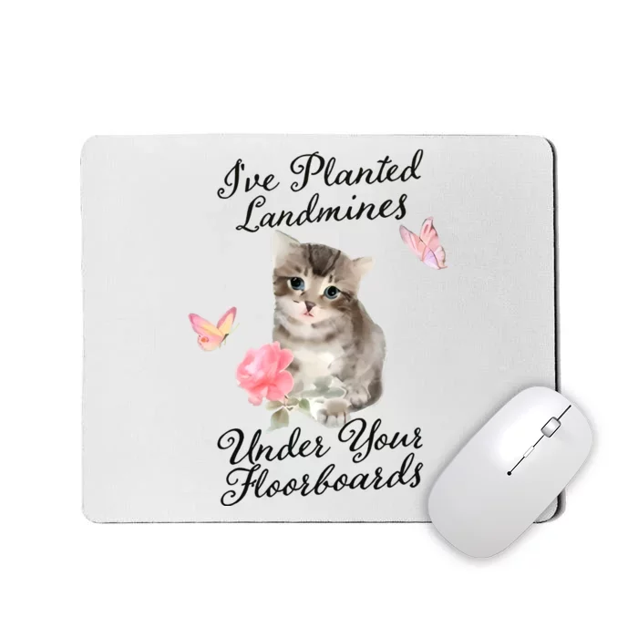 IVe Planted Landmines Under Your Floorboards Mousepad