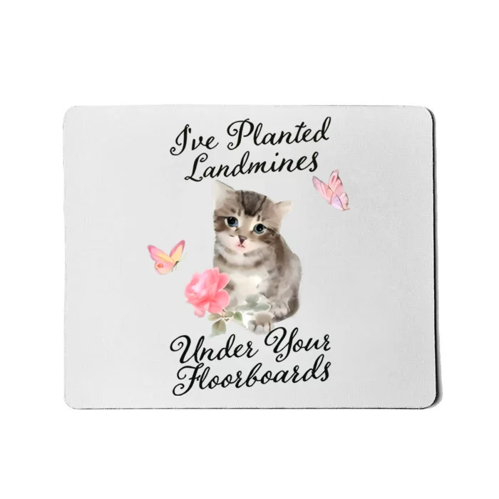 IVe Planted Landmines Under Your Floorboards Mousepad