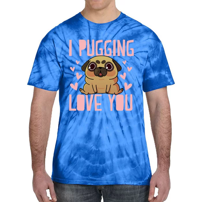 I Pugging Love You Meaningful Gift Cute Valentines Day Pug Dog Mom Dad Gift Tie-Dye T-Shirt