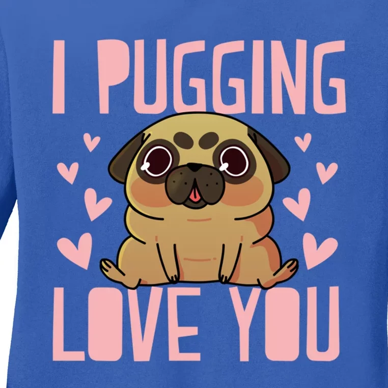 I Pugging Love You Meaningful Gift Cute Valentines Day Pug Dog Mom Dad Gift Ladies Long Sleeve Shirt