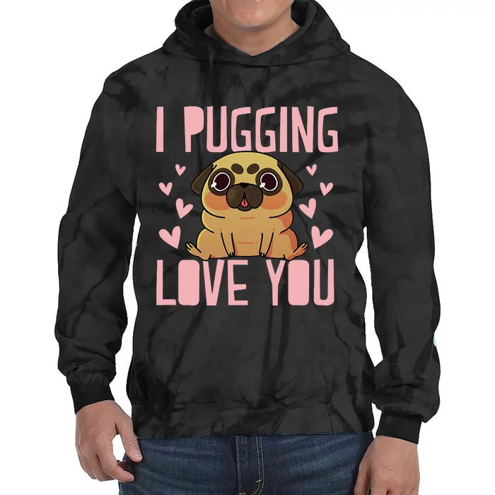 I Pugging Love You Cute Valentines Day Pug Dog Mom Dad Tie Dye Hoodie