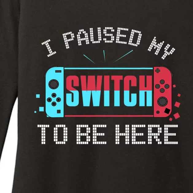 I Paused My Switch To Be Here Switch Gamer Gift Womens CVC Long Sleeve Shirt