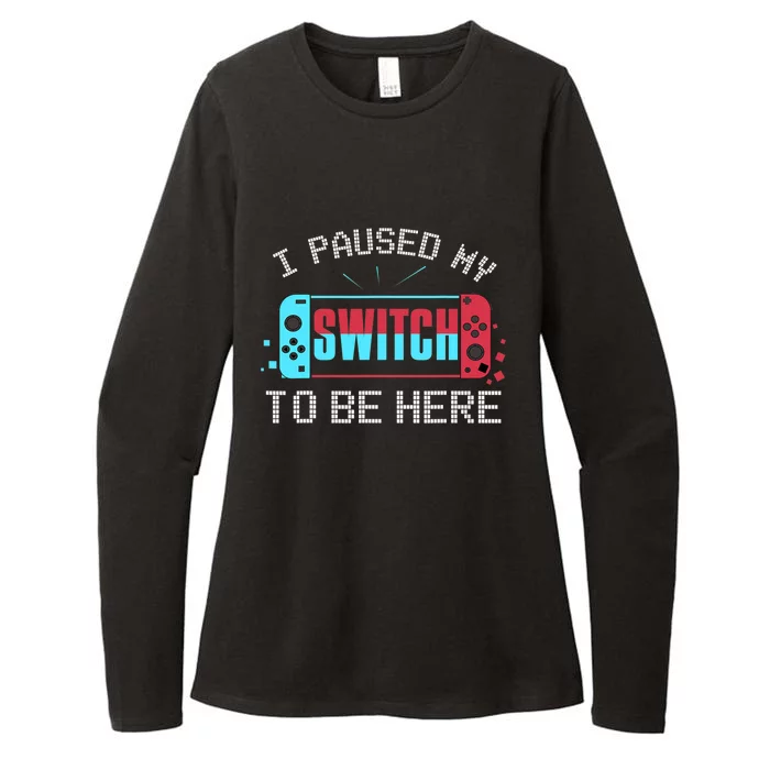 I Paused My Switch To Be Here Switch Gamer Gift Womens CVC Long Sleeve Shirt