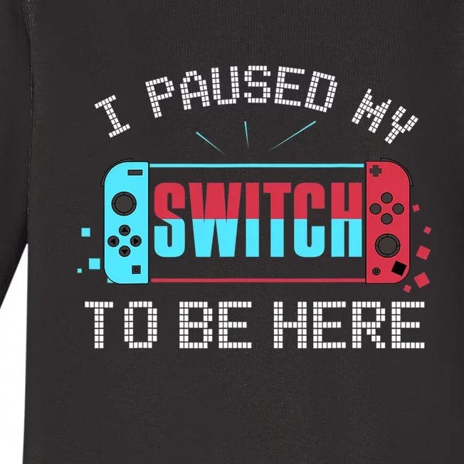 I Paused My Switch To Be Here Switch Gamer Gift Baby Long Sleeve Bodysuit