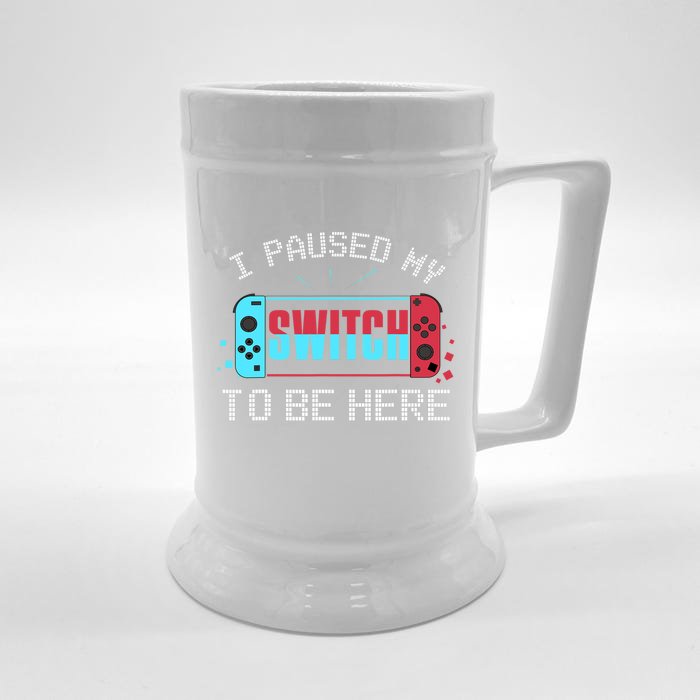 I Paused My Switch To Be Here Switch Gamer Gift Front & Back Beer Stein