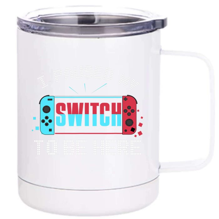 I Paused My Switch To Be Here Switch Gamer Gift Front & Back 12oz Stainless Steel Tumbler Cup