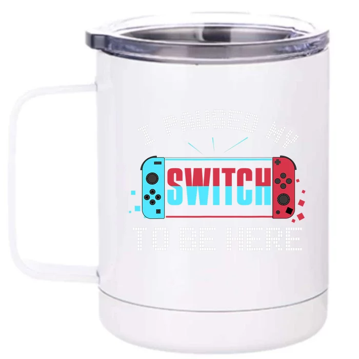 I Paused My Switch To Be Here Switch Gamer Gift Front & Back 12oz Stainless Steel Tumbler Cup