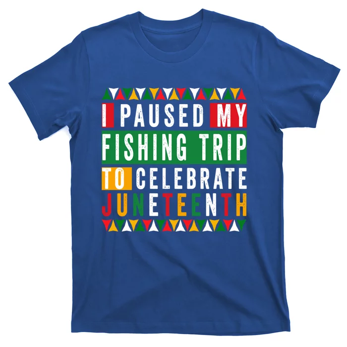 I Paused My Fishing Trip To Celebrate Junenth Afro 1865 Cute Gift T-Shirt