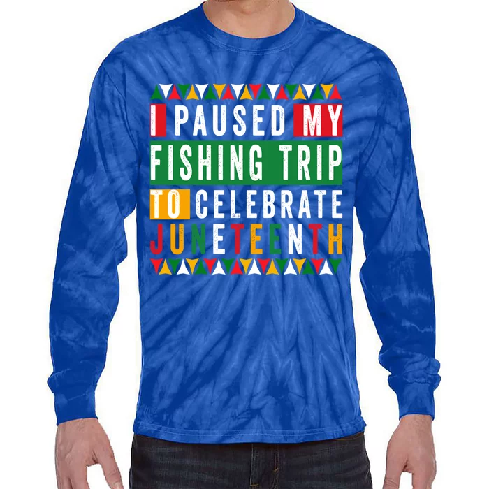 I Paused My Fishing Trip To Celebrate Junenth Afro 1865 Cute Gift Tie-Dye Long Sleeve Shirt