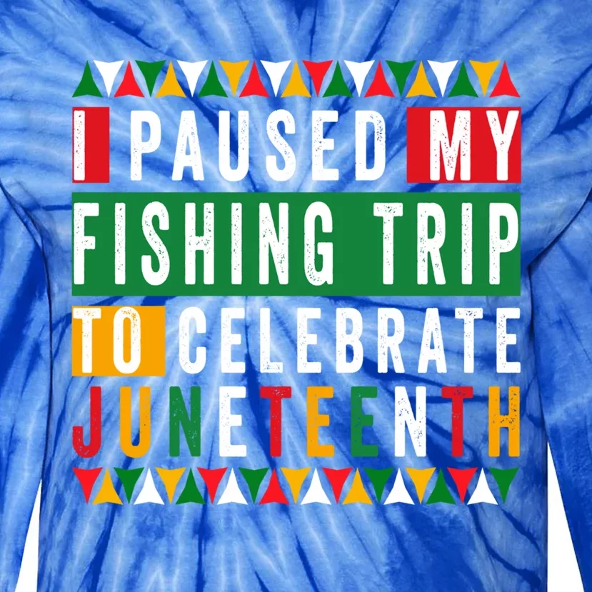 I Paused My Fishing Trip To Celebrate Junenth Afro 1865 Cute Gift Tie-Dye Long Sleeve Shirt