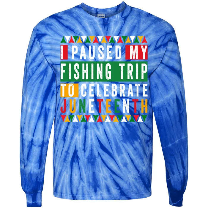 I Paused My Fishing Trip To Celebrate Junenth Afro 1865 Cute Gift Tie-Dye Long Sleeve Shirt