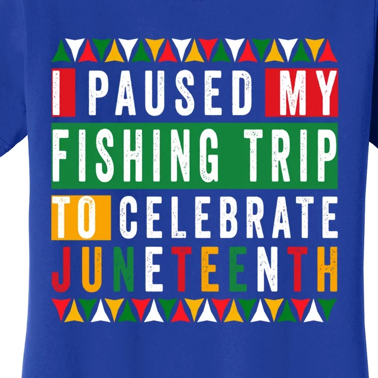 I Paused My Fishing Trip To Celebrate Junenth Afro 1865 Cute Gift Women's T-Shirt