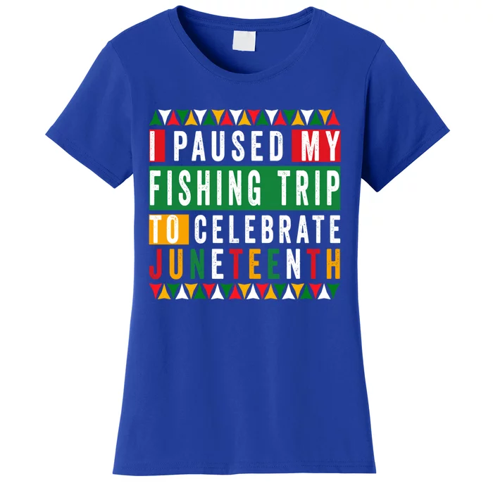 I Paused My Fishing Trip To Celebrate Junenth Afro 1865 Cute Gift Women's T-Shirt