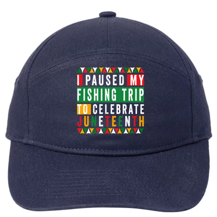 I Paused My Fishing Trip To Celebrate Junenth Afro 1865 Cute Gift 7-Panel Snapback Hat