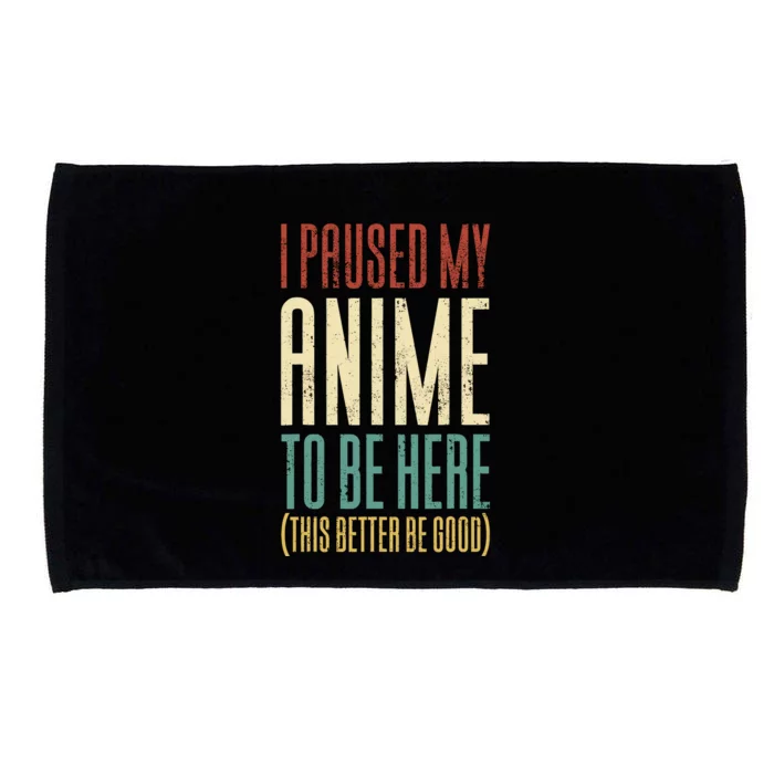 I Paused My Anime To Be Here (This Better Be Good) Microfiber Hand Towel