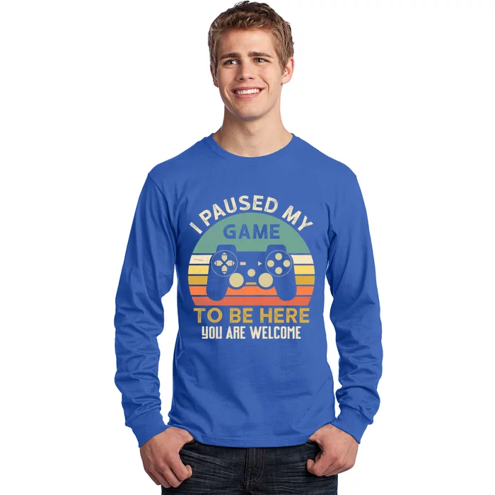 I Paused My Game To Be Here YouRe Welcome Retro Gamer Gift Long Sleeve Shirt