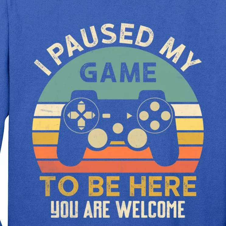 I Paused My Game To Be Here YouRe Welcome Retro Gamer Gift Long Sleeve Shirt