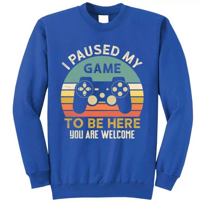 I Paused My Game To Be Here YouRe Welcome Retro Gamer Gift Tall Sweatshirt