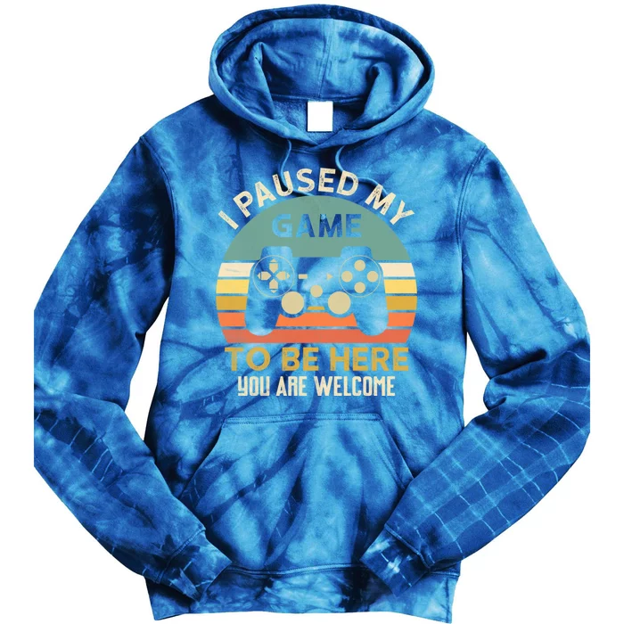 I Paused My Game To Be Here YouRe Welcome Retro Gamer Gift Tie Dye Hoodie